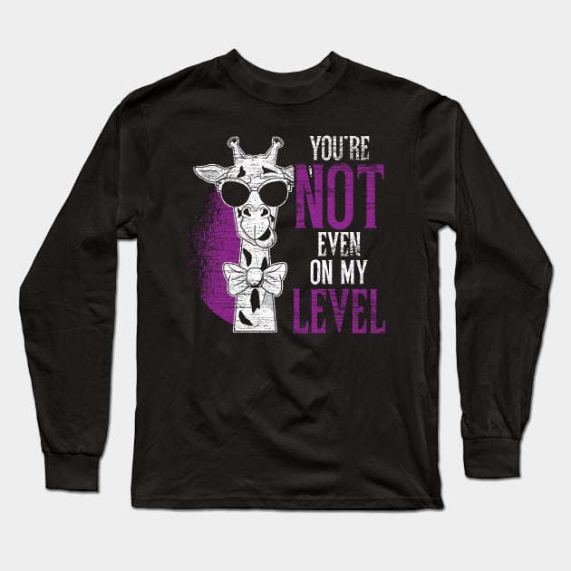 You are not even on my Level Giraffe Grunge Long Sleeve T-Shirt by ShirtsShirtsndmoreShirts